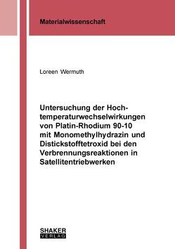 Untersuchung der Hochtemperaturwechselwirkungen von Platin-Rhodium 90-10 mit Monomethylhydrazin und Distickstofftetroxid bei den Verbrennungsreaktionen in Satellitentriebwerken von Wermuth,  Loreen