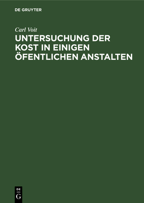 Untersuchung der Kost in einigen öfentlichen Anstalten von Voit,  Carl