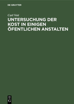 Untersuchung der Kost in einigen öfentlichen Anstalten von Voit,  Carl