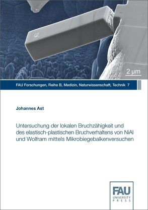 Untersuchung der lokalen Bruchzähigkeit und des elastisch‐plastischen Bruchverhaltens von NiAl und Wolfram mittels Mikrobiegebalkenversuchen von Ast,  Johannes