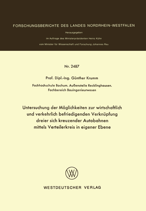 Untersuchung der Möglichkeiten zur wirtschaftlich und verkehrlich befriedigenden Verknüpfung dreier sich kreuzender Autobahnen mittels Verteilerkreis in eigener Ebene von Krumm,  Günther