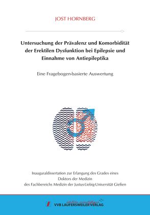 Untersuchung der Prävalenz und Komorbidität der Erektilen Dysfunktion bei Epilepsie und Einnahme von Antiepileptika von Hornberg,  Jost