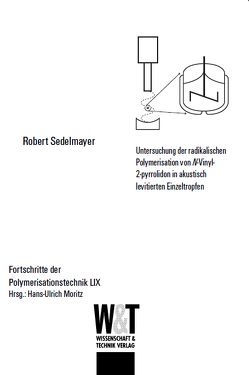 Untersuchung der radikalischen Polymerisation von N-Vinyl-2-pyrrolidon in akustisch levitoerten Einzeltropfen von Sedelmayer,  Robert