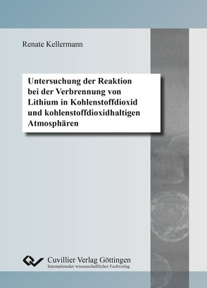 Untersuchung der Reaktion bei der Verbrennung von Lithium in Kohlenstoffdioxid und kohlenstoffdioxidhaltigen Atmosphären von Kellermann,  Renate