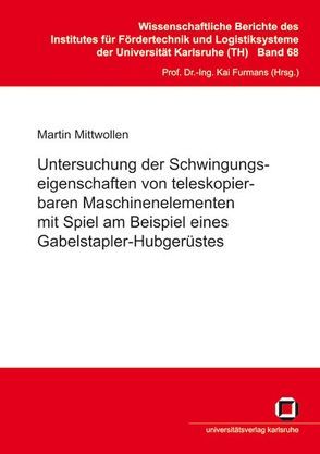 Untersuchung der Schwingungseigenschaften von teleskopierbaren Maschinenelementen mit Spiel am Beispiel eines Gabelstapler-Hubgerüstes von Mittwollen,  Martin