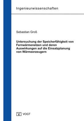 Untersuchung der Speicherfähigkeit von Fernwärmenetzen und deren Auswirkungen auf die Einsatzplanung von Wärmeerzeugern von Groß,  Sebastian