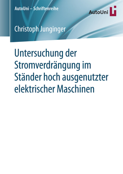 Untersuchung der Stromverdrängung im Ständer hoch ausgenutzter elektrischer Maschinen von Junginger,  Christoph