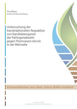 Untersuchung der transkriptionellen Regulation von Kandidatengenen der Pathogenabwehr gegen Plasmopara viticola in der Weinrebe von Moser,  Tina