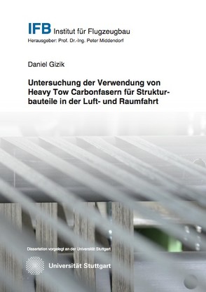 Untersuchung der Verwendung von Heavy Tow Carbonfasern für Strukturbauteile in der Luft- und Raumfahrt von Gizik,  Daniel