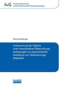 Untersuchung der Vigilanz unter verschiedenen Beleuchtungsbedingungen zur ergonomischen Gestaltung von Überwachungstätigkeiten von Ganßauge,  Rico