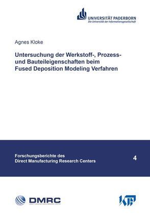 Untersuchung der Werkstoff-, Prozess- und Bauteileigenschaften beim Fused Deposition Modeling Verfahren von Kloke,  Agnes