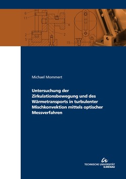 Untersuchung der Zirkulationsbewegung und des Wärmetransports in turbulenter Mischkonvektion mittels optischer Messverfahren von Mommert,  Michael