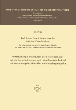 Untersuchung des Einflusses der Belastungsdauer auf die Spracherkennung und Höraufmerksamkeit bei Hörverdeckung durch Betriebs- und Verkehrsgeräusche von Meister,  Franz Josef