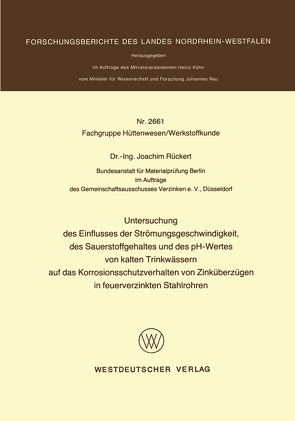 Untersuchung des Einflusses der Strömungsgeschwindigkeit, des Sauerstoffgehaltes und des pH-Wertes von kalten Trinkwässern auf das Korrosionsschutzverhalten von Zinküberzügen in feuerverzinkten Stahlrohren von Rückert,  Joachim