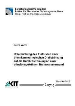 Untersuchung des Einflusses einer brennkammertypischen Drallströmung auf die Kühlluftströmung an einer effusionsgekühlten Brennkammerwand von Wurm,  Benno