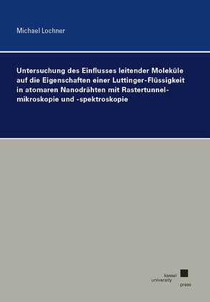 Untersuchung des Einflusses leitender Moleküle auf die Eigenschaften einer Luttinger-Flüssigkeit in atomaren Nanodrähten mit Rastertunnelmikroskopie und -spektroskopie von Lochner,  Michael