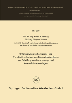 Untersuchung des Festigkeits- und Verschleißverhaltens von Polyamidzabnrädern zur Schaffung von Berechnungs- und Konstruktionsunterlagen von Henning,  Alfred Hermann