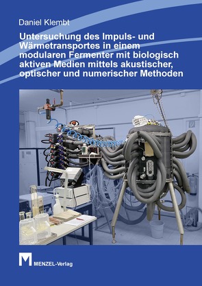 Untersuchung des Impuls- und Wärmetransportes in einem modularen Fermenter mit biologisch aktiven Medien mittels akustischer, optischer und numerischer Methoden von Klembt,  Daniel