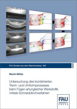 Untersuchung des kombinierten Trenn- und Umformprozesses beim Fügen artungleicher Werkstoffe mittels Schneidclinchverfahren von Müller,  Martin