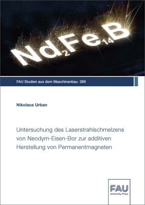 Untersuchung des Laserstrahlschmelzens von Neodym-Eisen-Bor zur additiven Herstellung von Permanentmagneten von Urban,  Nikolaus