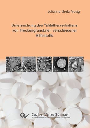 Untersuchung des Tablettierverhaltens von Trockengranulaten verschiedener Hilfsstoffe von Mosig,  Johanna