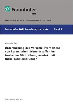 Untersuchung des Verschleißverhaltens von keramischen Schneidstoffen im trockenen Gleitreibungskontakt mit Nickelbasislegierungen. von Renz,  Alexander