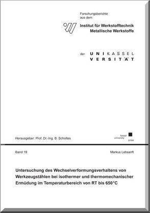 Untersuchung des Wechselverformungsverhaltens von Werkzeugstählen bei isothermer und thermomechanischer Ermüdung im Temperaturbereich von RT bis 650 °C von Lebsanft,  Markus