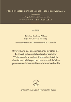 Untersuchung des Zusammenhangs zwischen der Festigkeit pulvermetallurgisch hergestellter Wolframskelette und der Abbrandfestigkeit im elektrischen Lichtbogen der daraus durch Tränken gewonnenen Silber-Wolfram-Verbundwerkstoffe von Althaus,  Bernhard, Vinaricky,  Eduard