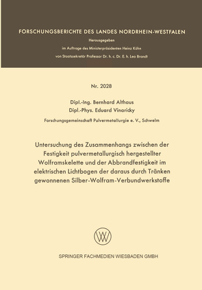 Untersuchung des Zusammenhangs zwischen der Festigkeit pulvermetallurgisch hergestellter Wolframskelette und der Abbrandfestigkeit im elektrischen Lichtbogen der daraus durch Tränken gewonnenen Silber-Wolfram-Verbundwerkstoffe von Althaus,  Bernhard, Vinaricky,  Eduard