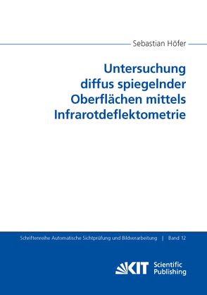 Untersuchung diffus spiegelnder Oberflächen mittels Infrarotdeflektometrie von Höfer,  Sebastian