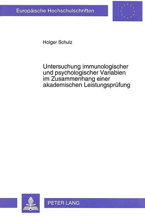 Untersuchung immunologischer und psychologischer Variablen im Zusammenhang einer akademischen Leistungsprüfung von Schulz,  Holger