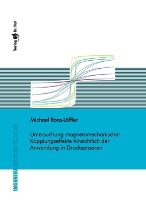 Untersuchung magnetomechanischer Kopplungseffekte hinsichtlich der Anwendung in Drucksensoren von Roas-Löffler,  Michael