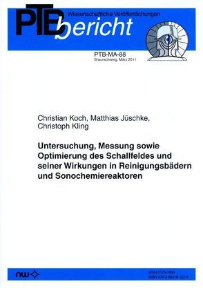 Untersuchung, Messung sowie Optimierung des Schallfeldes und seiner Wirkungen in Reinigungsbädern und Sonochemiereaktoren von Jüschke,  Matthias, Kling,  Christoph, Koch,  Christian