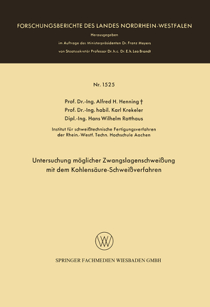 Untersuchung möglicher Zwangslagenschweißung mit dem Kohlensäure-Schweißverfahren von Henning,  Alfred Hermann