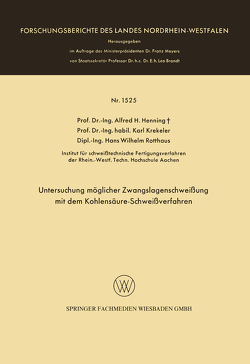 Untersuchung möglicher Zwangslagenschweißung mit dem Kohlensäure-Schweißverfahren von Henning,  Alfred Hermann