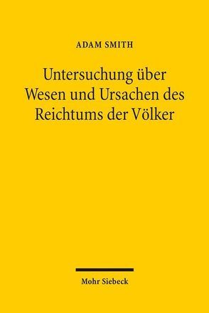 Untersuchung über Wesen und Ursachen des Reichtums der Völker von Smith,  Adam, Streissler,  Erich, Streissler,  Monika