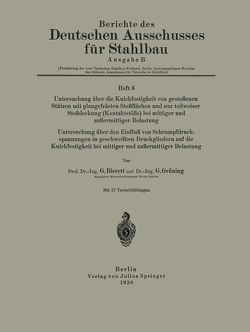 Untersuchung über die Knickfestigkeit von gestoßenen Stützen mit plangefräsßten Stoßflächen und nur teilweiser Stoßdeckung (Kontaktstöße) bei mittiger und außermittiger Belastung Untersuchung über den Einfluß von Schrumpfdruckspannungen in geschweißten Druckgliedern auf die Knickfestigkeit bei mittiger und außermittiger Belastung von Bierett,  G., Grüning,  G.