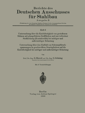Untersuchung über die Knickfestigkeit von gestoßenen Stützen mit plangefräsßten Stoßflächen und nur teilweiser Stoßdeckung (Kontaktstöße) bei mittiger und außermittiger Belastung Untersuchung über den Einfluß von Schrumpfdruckspannungen in geschweißten Druckgliedern auf die Knickfestigkeit bei mittiger und außermittiger Belastung von Bierett,  G., Grüning,  G.