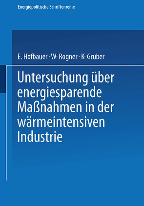 Untersuchung über energiesparende Maßnahmen in der wärmeintensiven Industrie von Gruber,  K., Hofbauer,  E., Rogner,  W., Thalhammer,  J. Christian, Zach,  Otto