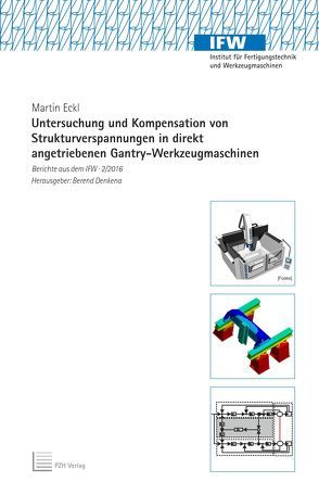 Untersuchung und Kompensation von Strukturverspannungen in direkt angetriebenen Gantry-Werkzeugmaschinen von Denkena,  Berend, Eckl,  Martin