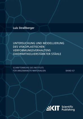 Untersuchung und Modellierung des viskoplastischen Verformungsverhaltens oxidpartikelverstärkter Stähle von Straßberger,  Luis