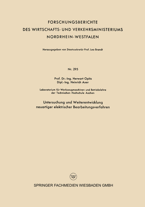 Untersuchung und Weiterentwicklung neuartiger elektrischer Bearbeitungsverfahren von Opitz,  Herwart