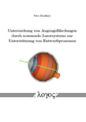 Untersuchung von Augengefährdungen durch scannende Lasersysteme zur Unterstützung von Entwurfsprozessen von Heußner,  Nico