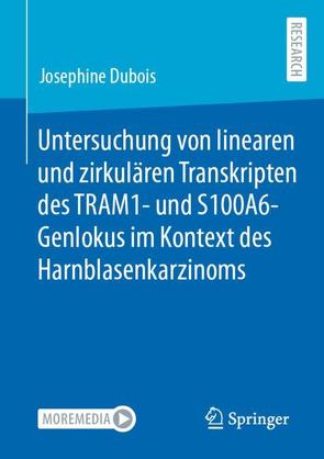 Untersuchung von linearen und zirkulären Transkripten des TRAM1- und S100A6-Genlokus im Kontext des Harnblasenkarzinoms von Dubois,  Josephine