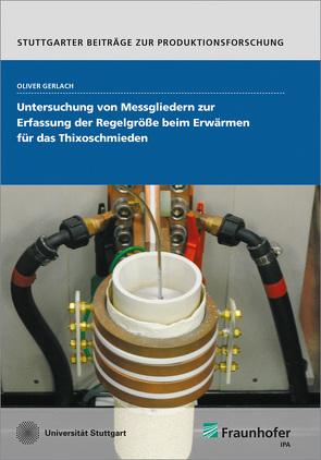 Untersuchung von Messgliedern zur Erfassung der Regelgröße beim Erwärmen für das Thixoschmieden. von Gerlach,  Oliver