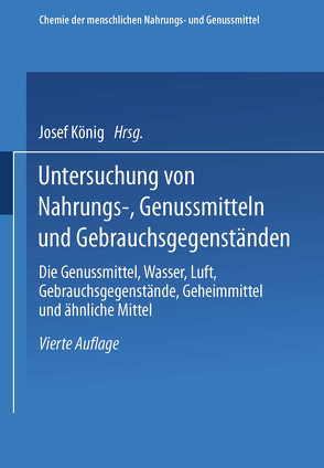 Untersuchung von Nahrungs-, Genussmitteln und Gebrauchsgegenständen; T. 3, Die Genussmittel, Wasser, Luft, Gebrauchsgegenstände, Geheimmittel und ähnliche Mittel von KOENIG,  Josef