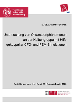 Untersuchung von Öltransportphänomenen an der Kolbengruppe mit Hilfe gekoppelter CFD- und FEM-Simulationen von Lehnen,  Alexander