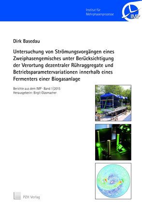 Untersuchung von Strömungsvorgängen eines Zweiphasengemisches unter Berücksichtigung der Verortung dezentraler Rühraggregate und Betriebsparametervariationen innerhalb eines Fermenters einer Biogasanlage von Basedau,  Dirk, Glasmacher,  Birgit