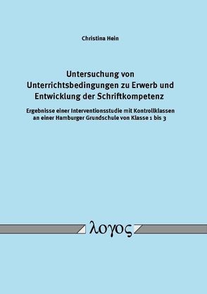 Untersuchung von Unterrichtsbedingungen zu Erwerb und Entwicklung der Schriftkompetenz von Hein,  Christina