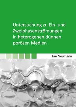 Untersuchung zu Ein- und Zweiphasenströmungen in heterogenen dünnen porösen Medien von Neumann,  Tim